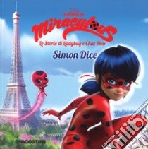 Simon Dice. Miraculous. Le storie di Ladybug e Chat Noir. Ediz. a colori libro