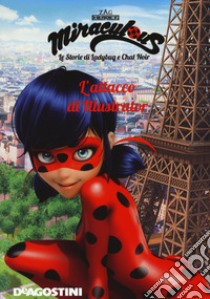 L'attacco di Illustrator. Miraculous. Le storie di Ladybug e Chat Noir. Ediz. a colori libro