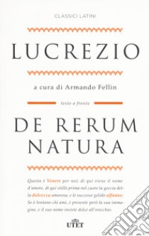 De rerum natura. Testo latino a fronte libro di Lucrezio Caro Tito; Fellin A. (cur.)