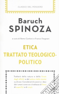 Etica-Trattato teologico-politico libro di Spinoza Baruch; Cantoni R. (cur.); Fergnani F. (cur.)