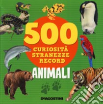 Animali. 500 curiosità, stranezze, record libro