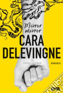 Mirror mirror libro di Delevingne Cara; Coleman Rowan