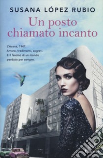 Un posto chiamato incanto libro di López Rubio Susana