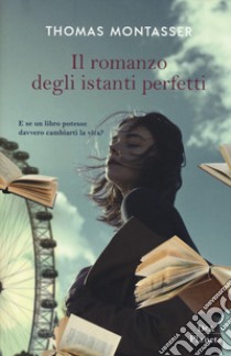 Il romanzo degli istanti perfetti libro di Montasser Thomas