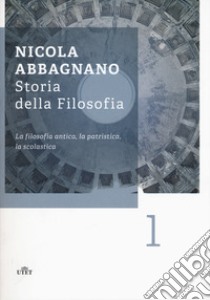 Storia della filosofia. Vol. 1: La filosofia antica, la patristica, la scolastica libro di Abbagnano Nicola