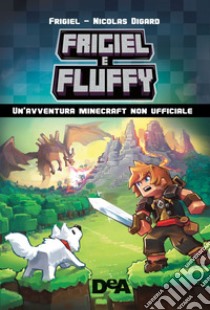 Frigiel & Fluffy. Un'avventura Minecraft non ufficiale libro di Frigiel; Digard Nicolas