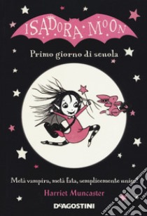 Primo giorno di scuola. Isadora Moon. Ediz. a colori libro di Muncaster Harriet