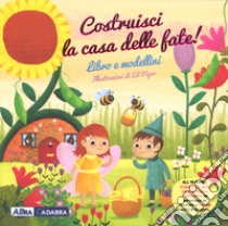 Costruisci la casa delle fate. Ediz. a colori. Con gadget libro di Myer Ed