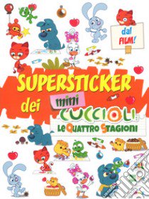 Le quattro stagioni. Super stickers dei Mini Cuccioli. Con adesivi libro