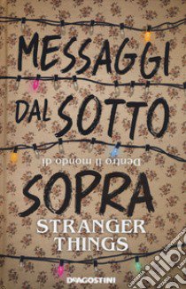 Messaggi dal sotto sopra. Dentro il mondo di Stranger things libro di Adams Guy