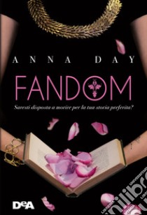 Fandom. Saresti disposta a morire per la tua storia preferita? libro di Day Anna