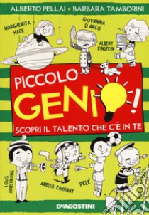 Piccolo genio! Scopri il talento che c'è in te. Ediz. illustrata libro di Pellai Alberto; Tamborini Barbara