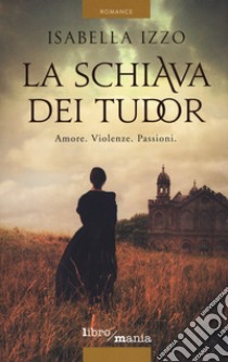 La schiava dei Tudor libro di Izzo Isabella