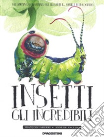 Insetti. Gli incredibili. Ediz. a colori libro di Lasserre François