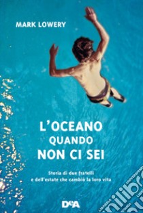 L'oceano quando non ci sei libro di Lowery Mark