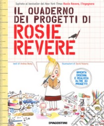 Il quaderno dei progetti di Rosie Revere. Ediz. a colori libro di Beaty Andrea