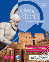 Idee di storia. Dalla preistoria all'alto medioevo. Per gli Istituti professionali. Con e-book. Con espansione online libro di Manfredi P. A.; Leone V.; Alfieri M.