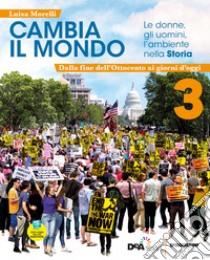 Cambia il mondo, le donne, gli uomini, l'ambiente nella storia. Vol.3-dalla fine ottocento ai gg d'oggi+quad.compet. 3+ebook+easy eb su dvd. Per la Scuola media. VOL. 3. Con e-book. Con espansione online. Vol. 3 libro di Morelli Luisa