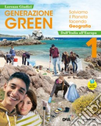 Generazione green. Con Atlante 1, Regioni d'Italia, Educazione civica. Per la Scuola media. VOL. 1. Con e-book. Con espansione online. Vol. 1: Da Italia all'Europa libro di Giudici Lorenzo