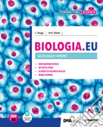 Biologia.EU. Per il 1° biennio delle Scuole superiori. Con e-book. Con espansione online. Vol. 1: La cellula e i viventi libro di Maggi Cristina; Valetto M.R.