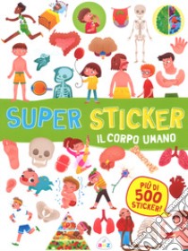 Il corpo umano. Super sticker. Con adesivi. Ediz. a colori libro di Costamagna Beatrice