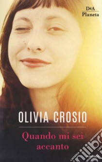 Quando mi sei accanto libro di Crosio Olivia