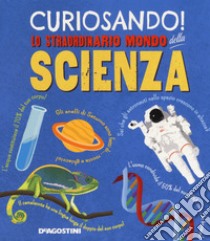 Curiosando! Lo straordinario mondo della scienza. Ediz. a colori libro di Green Dan