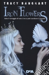 Iron Flowers libro di Banghart Tracy