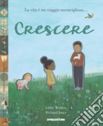 Crescere. Ediz. a colori libro di Jones Richard; Wallen Libby