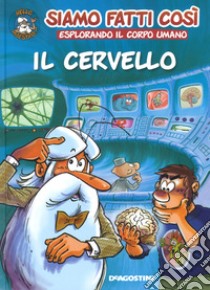 Il cervello. Siamo fatti così. Esplorando il corpo umano libro di Gaudin Jean-Charles