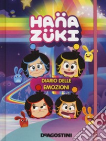 Il diario delle emozioni. Hanazuki. Ediz. a colori libro