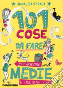 101 cose da fare per andare alle medie e uscirne vivi libro di Strada Annalisa