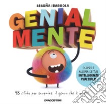 Genialmente. 48 sfide per scoprire il genio che è in te! Ediz. a colori libro di Ibarrola Begoña