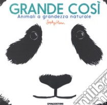 Grande così. Animali a grandezza naturale. Ediz. a colori libro di Henn Sphie