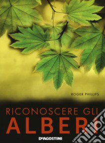 Riconoscere gli alberi libro di Phillips Roger; Grant S. (cur.); Wellsted T. (cur.); Tosco U. (cur.)