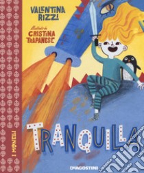 Tranquilla. Ediz. a colori libro di Rizzi Valentina