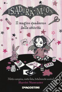 Il magico quaderno delle attività. Isadora Moon libro di Muncaster Harriet