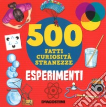 Esperimenti. 500 fatti, curiosità, stranezze. Ediz. a colori libro di Meiani Antonella; Pomilio Annalisa