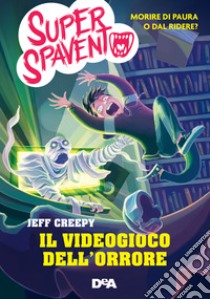 Il videogioco dell'orrore. Super Spavento libro di Creepy Jeff