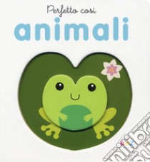 Perfetto così. Animali. Ediz. a colori libro