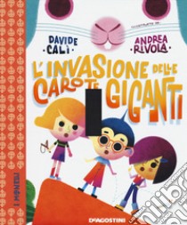 L'invasione delle carote giganti. Ediz. a colori libro di Calì Davide