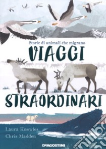 Viaggi straordinari. Storie di animali che migrano. Ediz. a colori libro di Knowles Laura