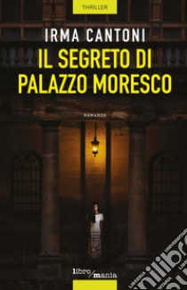 Il segreto di Palazzo Moresco libro di Cantoni Irma