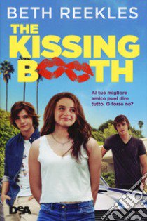 The kissing booth. Al tuo migliore amico puoi dire tutto. O forse no? libro di Reekles Beth