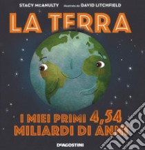 La terra. I miei primi 4.54 miliardi di anni. Ediz. a colori libro di McAnulty Stacy