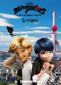 Le origini. Miraculous. Le storie di Ladybug e Chat Noir libro