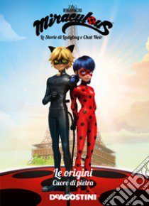 Cuore di pietra. Le origini. Miraculous. Le storie di Ladybug e Chat Noir libro