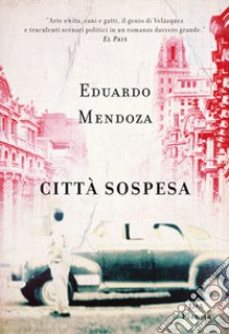 Città sospesa. Madrid 1936 libro di Mendoza Eduardo