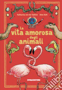 La vita amorosa degli animali. Ediz. a colori libro di Gathen Katharina Von Der