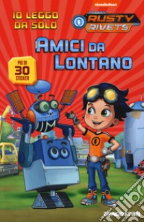 Amici da lontano. Rusty Rivets. Ediz. a colori libro di Huntley Tex